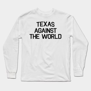 TEXAS AGAINST THE WORLD Long Sleeve T-Shirt